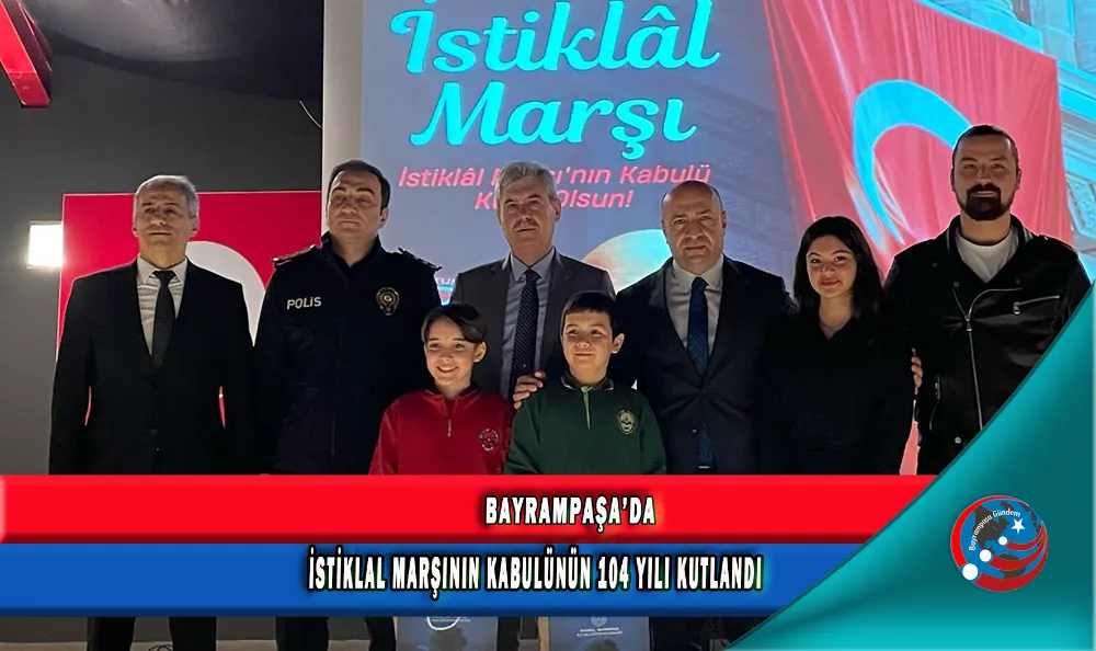 BAYRAMPAŞA’DA İSTİKLAL MARŞININ KABULÜNÜN 104 YILI KUTLANDI