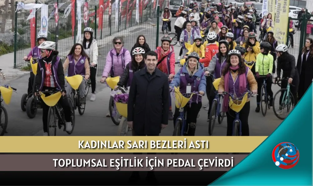 KADINLAR SARI BEZLERİ ASTI TOPLUMSAL EŞİTLİK İÇİN PEDAL ÇEVİRDİ