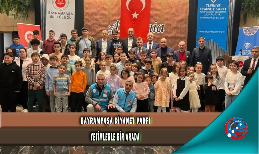 BAYRAMPAŞA DİYANET VAKFI, YETİMLERLE BİR ARADA