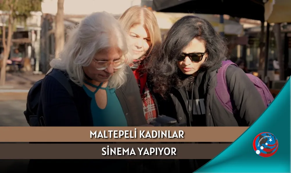 MALTEPELİ KADINLAR SİNEMA YAPIYOR