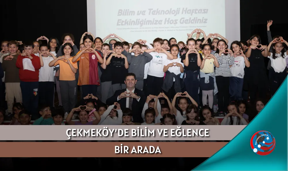 ÇEKMEKÖY’DE BİLİM VE EĞLENCE BİR ARADA