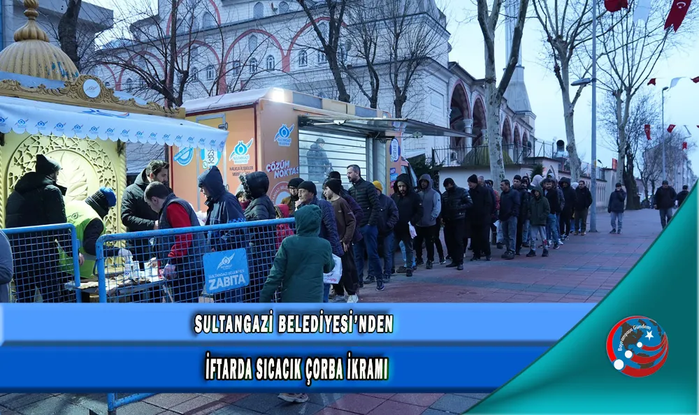 SULTANGAZİ BELEDİYESİ’NDEN İFTARDA SICACIK ÇORBA İKRAMI 