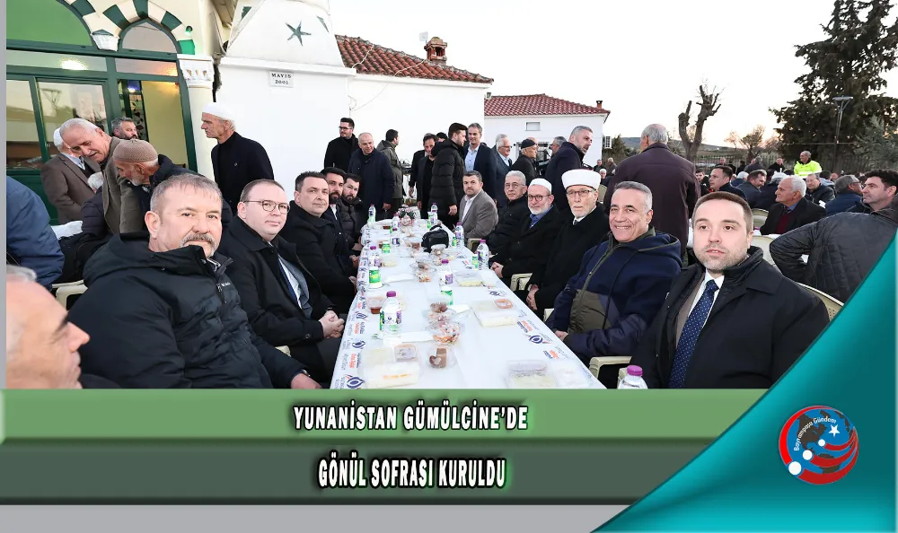 YUNANİSTAN GÜMÜLCİNE’DE GÖNÜL SOFRASI KURULDU