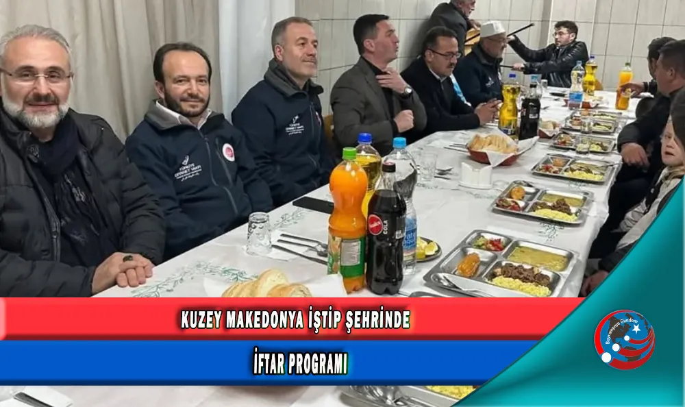 KUZEY MAKEDONYA İŞTİP ŞEHRİNDE İFTAR PROGRAMI