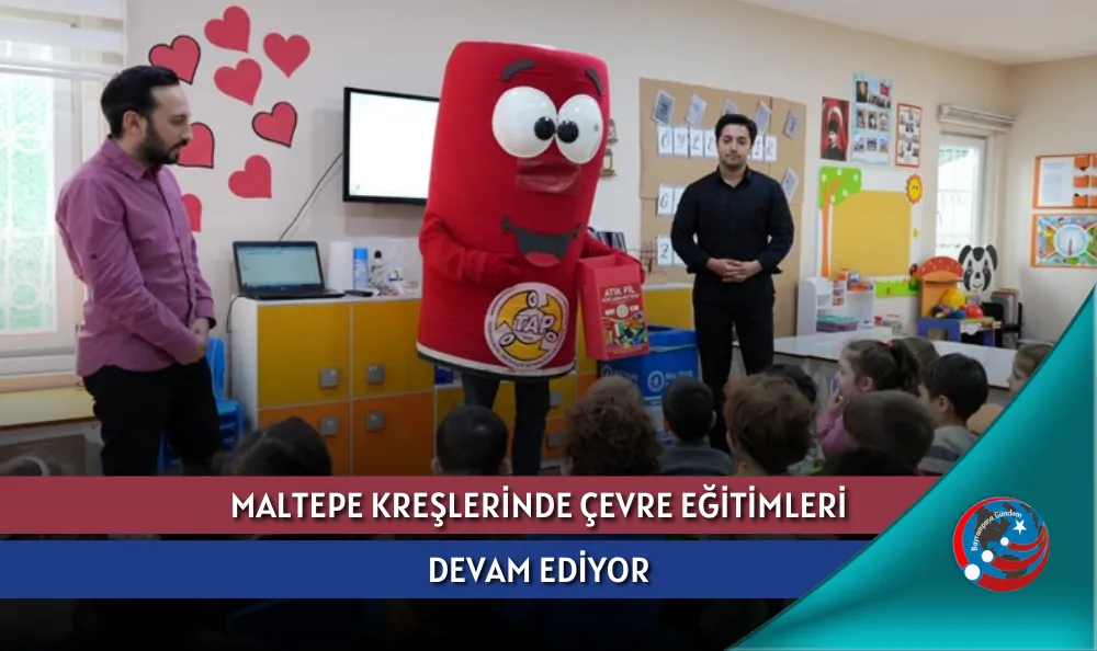 MALTEPE KREŞLERİNDE ÇEVRE EĞİTİMLERİ DEVAM EDİYOR