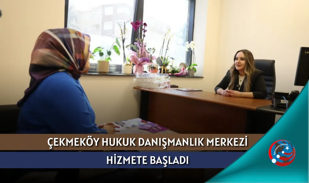 ÇEKMEKÖY HUKUK DANIŞMANLIK MERKEZİ HİZMETE BAŞLADI
