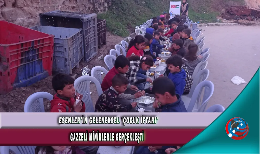 ESENLER’İN GELENEKSEL ‘ÇOCUK İFTARI’ GAZZELİ MİNİKLERLE GERÇEKLEŞTİ