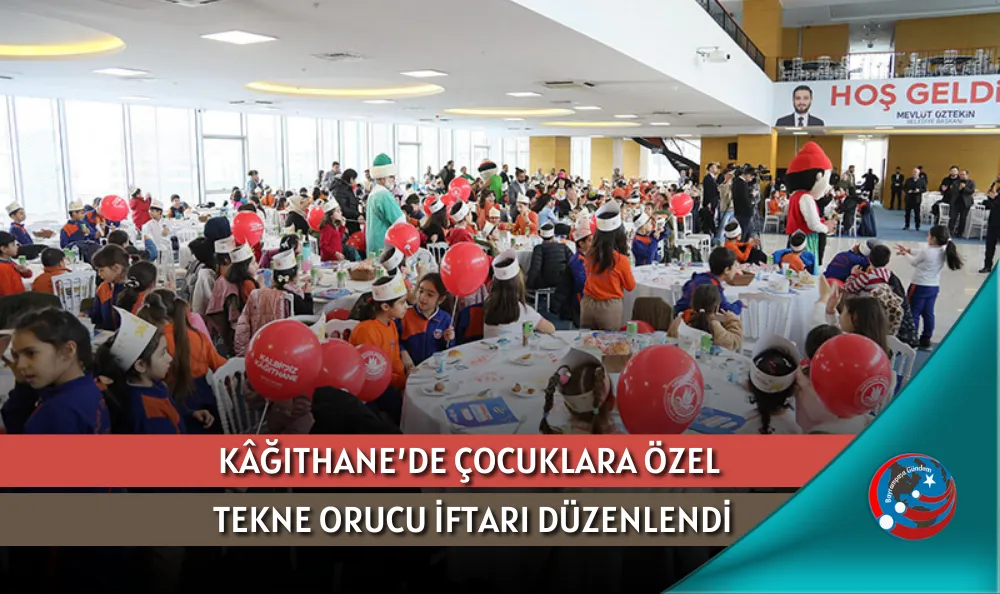 KÂĞITHANE’DE ÇOCUKLARA ÖZEL TEKNE ORUCU İFTARI DÜZENLENDİ