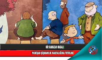 BİR RAMAZAN MASALI: PADİŞAH ŞİŞMANLIK HASTALIĞINA TUTULDU