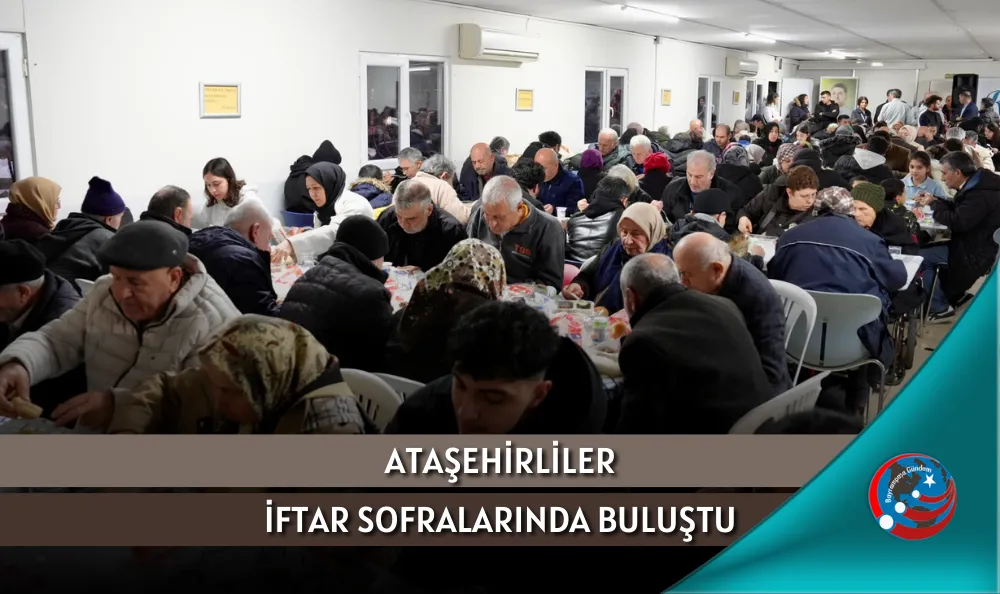 ATAŞEHİRLİLER İFTAR SOFRALARINDA BULUŞTU