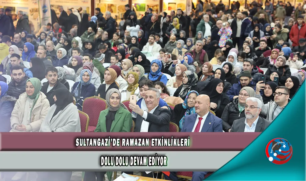 SULTANGAZİ’DE RAMAZAN ETKİNLİKLERİ DOLU DOLU DEVAM EDİYOR 