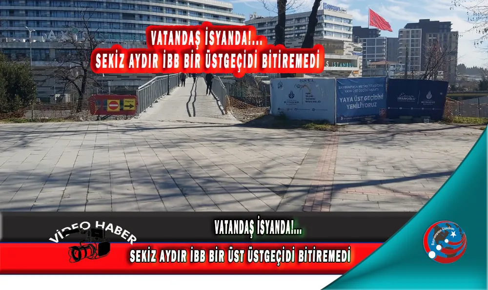 VATANDAŞ İSYANDA!...  SEKİZ AYDIR İBB BİR ÜST ÜSTGEÇİDİ BİTİREMEDİ