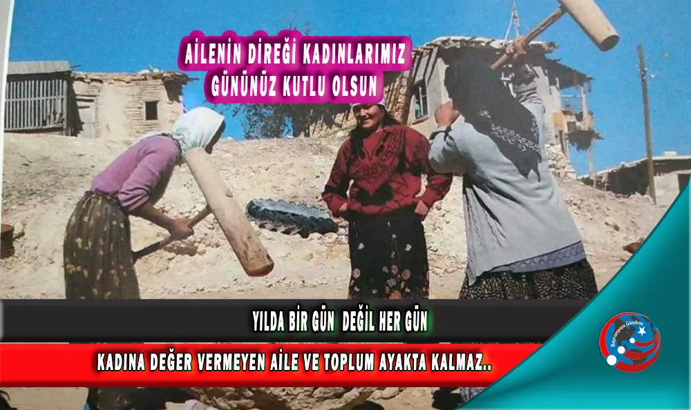 KADINA DEĞER VERMEYEN AİLE VE TOPLUM AYAKTA KALMAZ..