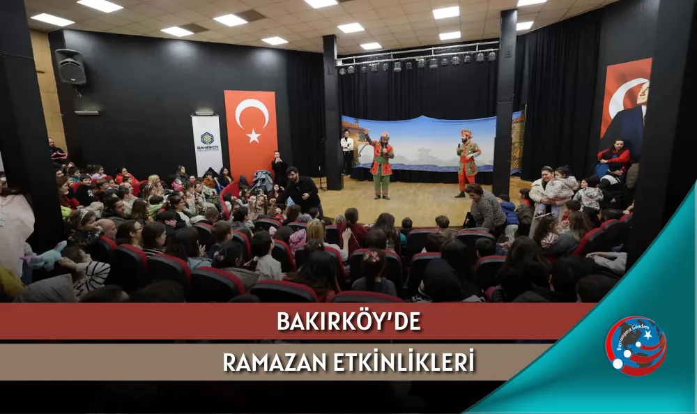 BAKIRKÖY’DE RAMAZAN ETKİNLİKLERİ