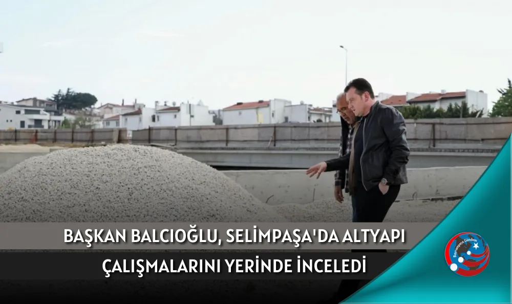 BAŞKAN BALCIOĞLU, SELİMPAŞA