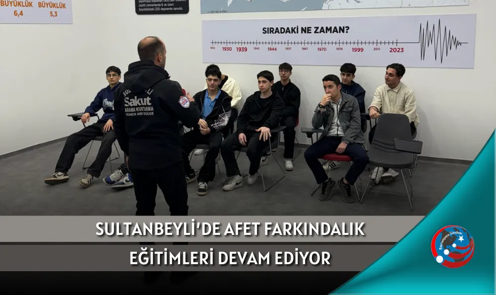SULTANBEYLİ’DE AFET FARKINDALIK EĞİTİMLERİ DEVAM EDİYOR