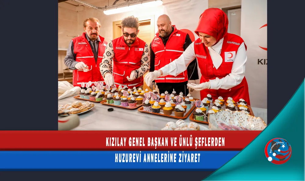 KIZILAY GENEL BAŞKAN VE ÜNLÜ ŞEFLERDEN HUZUREVİ ANNELERİNE ZİYARET