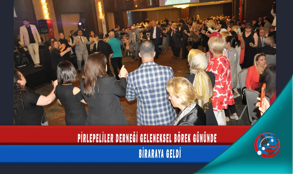 PİRLEPELİLER DERNEĞİ GELENEKSEL BÖREK GÜNÜNDE BİRARAYA GELDİ