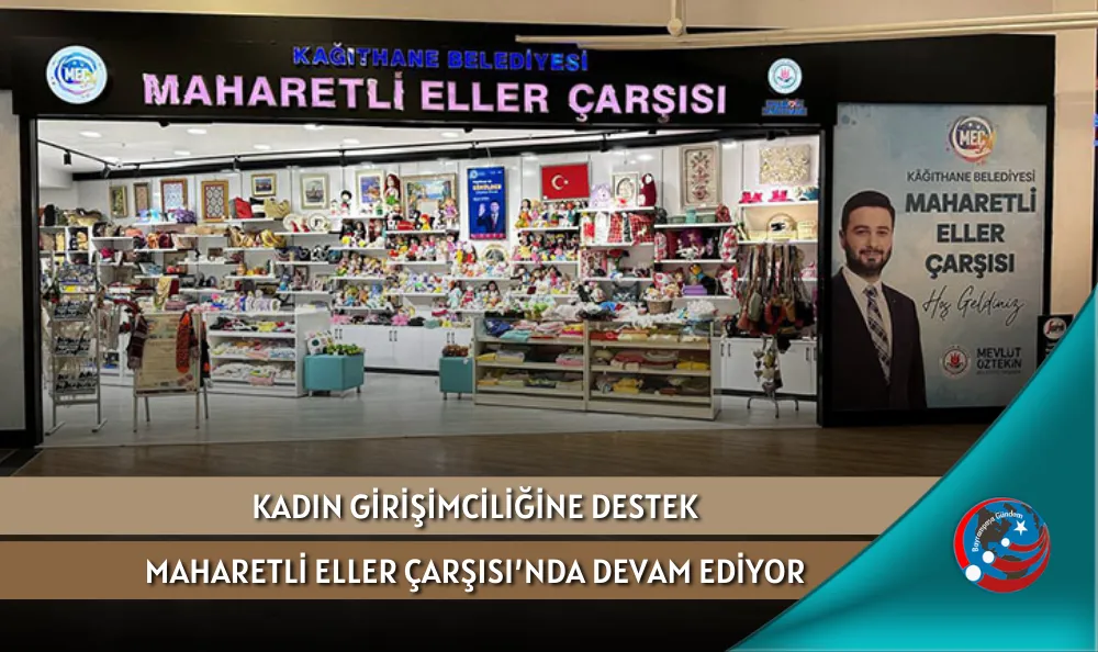 KADIN GİRİŞİMCİLİĞİNE DESTEK MAHARETLİ ELLER ÇARŞISI’NDA DEVAM EDİYOR