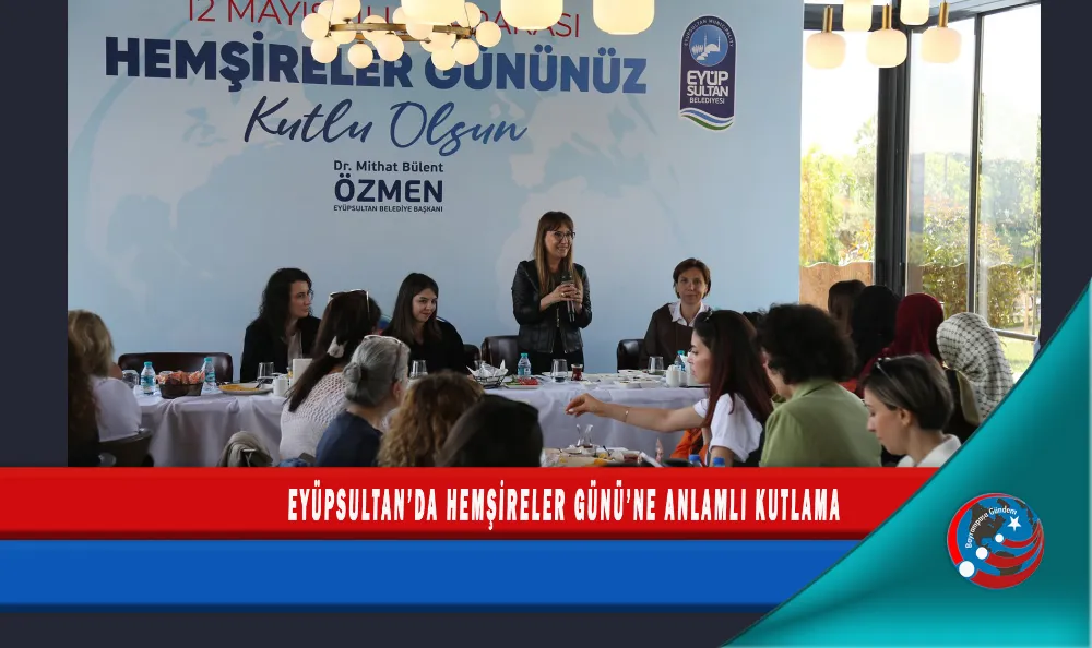 EYÜPSULTAN’DA HEMŞİRELER GÜNÜ’NE ANLAMLI KUTLAMA