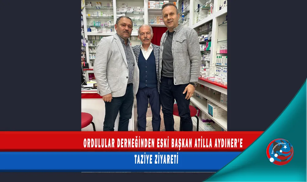 ORDULULAR DERNEĞİNDEN ESKİ BAŞKAN ATİLLA AYDINER’E TAZİYE ZİYARETİ