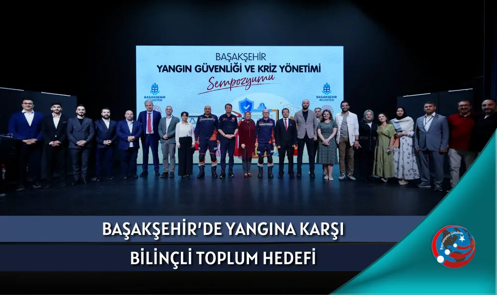 BAŞAKŞEHİR’DE YANGINA KARŞI BİLİNÇLİ TOPLUM HEDEFİ