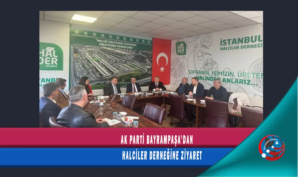 AK PARTİ BAYRAMPAŞA’DAN HALCİLER DERNEĞİNE ZİYARET