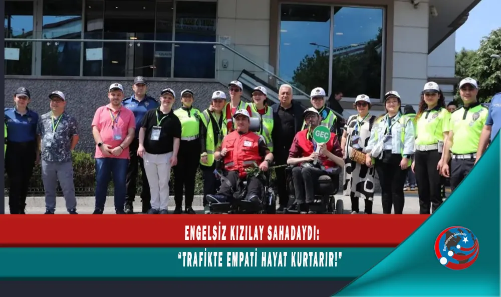 ENGELSİZ KIZILAY SAHADAYDI: 