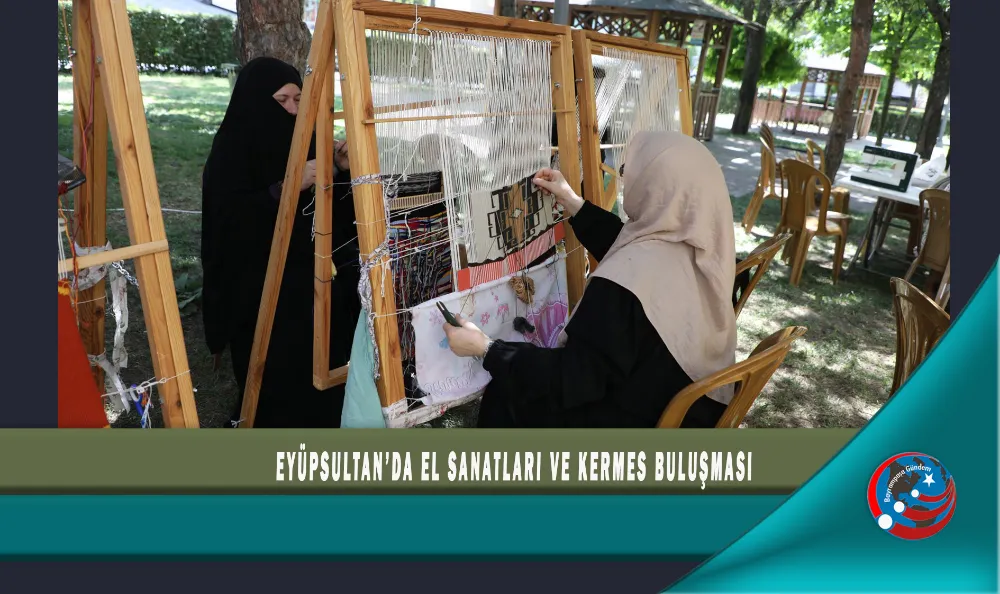 EYÜPSULTAN’DA EL SANATLARI VE KERMES BULUŞMASI