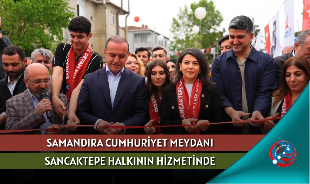 SAMANDIRA CUMHURİYET MEYDANI SANCAKTEPE HALKININ HİZMETİNDE