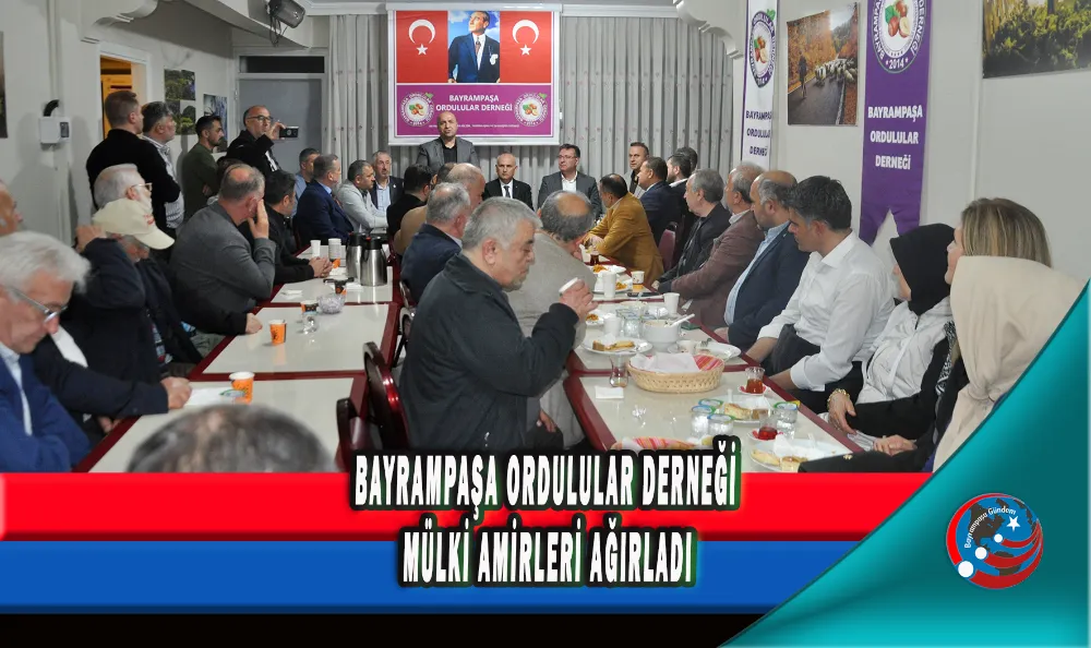 BAYRAMPAŞA ORDULULAR DERNEĞİ MÜLKİ AMİRLERİ AĞIRLADI