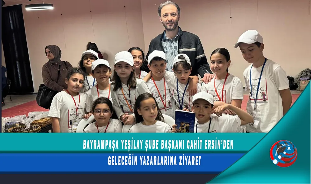 BAYRAMPAŞA YEŞİLAY ŞUBE BAŞKANI CAHİT ERSİN’DEN GELECEĞİN YAZARLARINA ZİYARET