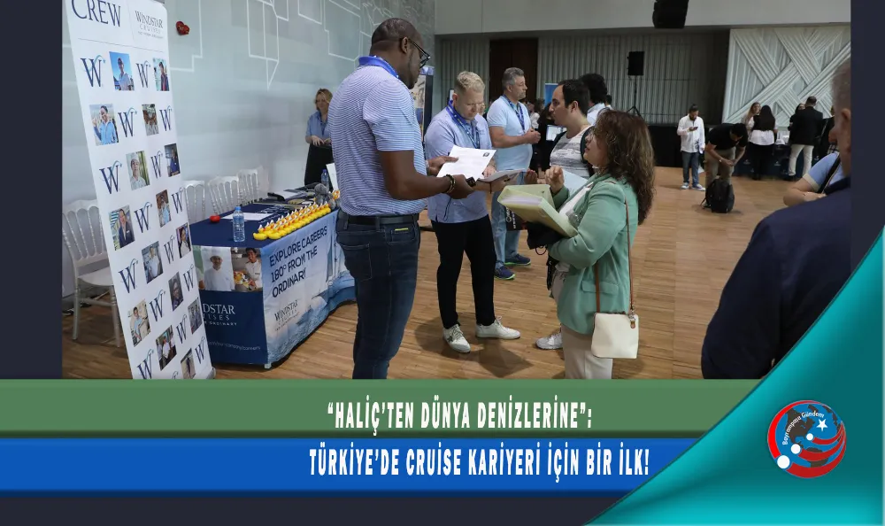 “HALİÇ’TEN DÜNYA DENİZLERİNE”: TÜRKİYE’DE CRUİSE KARİYERİ İÇİN BİR İLK!