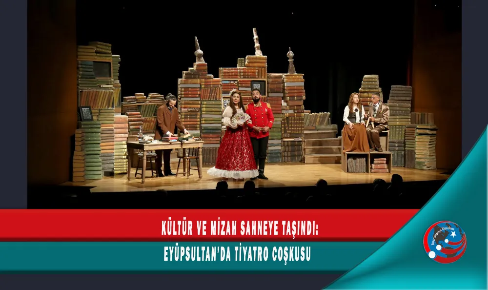 KÜLTÜR VE MİZAH SAHNEYE TAŞINDI: EYÜPSULTAN’DA TİYATRO COŞKUSU