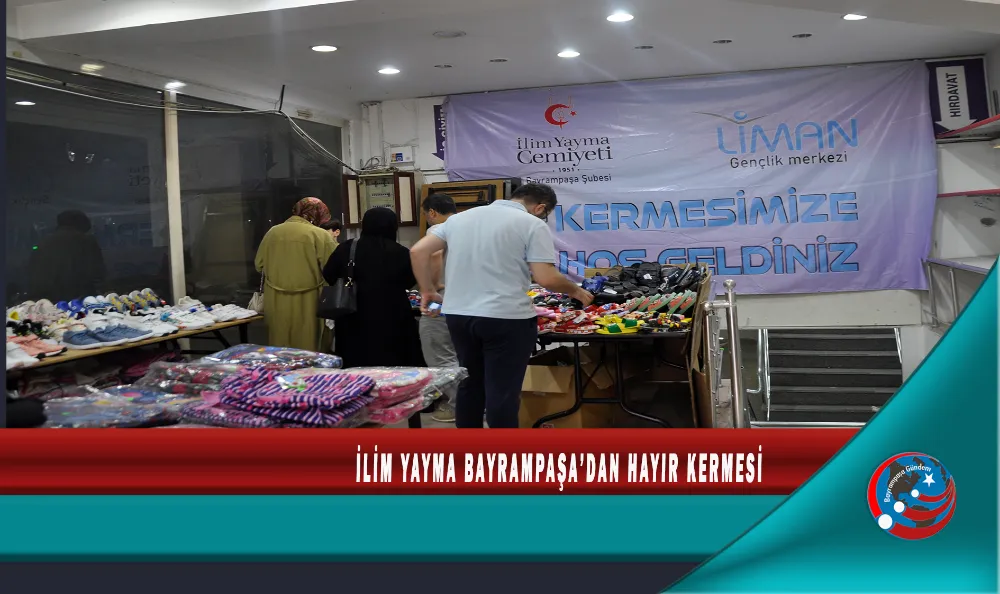 İLİM YAYMA BAYRAMPAŞA’DAN HAYIR KERMESİ