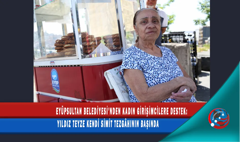 EYÜPSULTAN BELEDİYESİ’NDEN KADIN GİRİŞİMCİLERE DESTEK