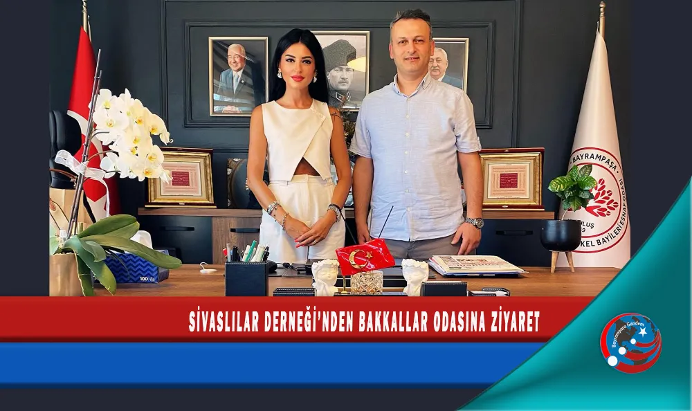 SİVASLILAR DERNEĞİ’NDEN BAKKALLAR ODASINA ZİYARET
