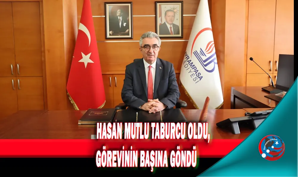 HASAN MUTLU TABURCU OLDU, GÖREVİNİN BAŞINA GÖNDÜ