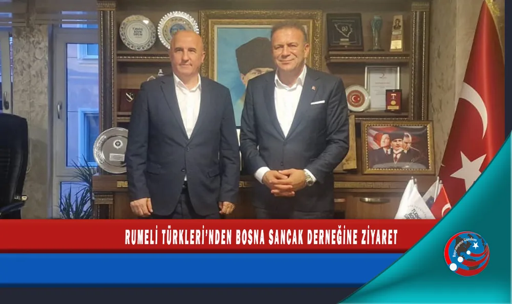 RUMELİ TÜRKLERİ’NDEN BOSNA SANCAK DERNEĞİNE ZİYARET