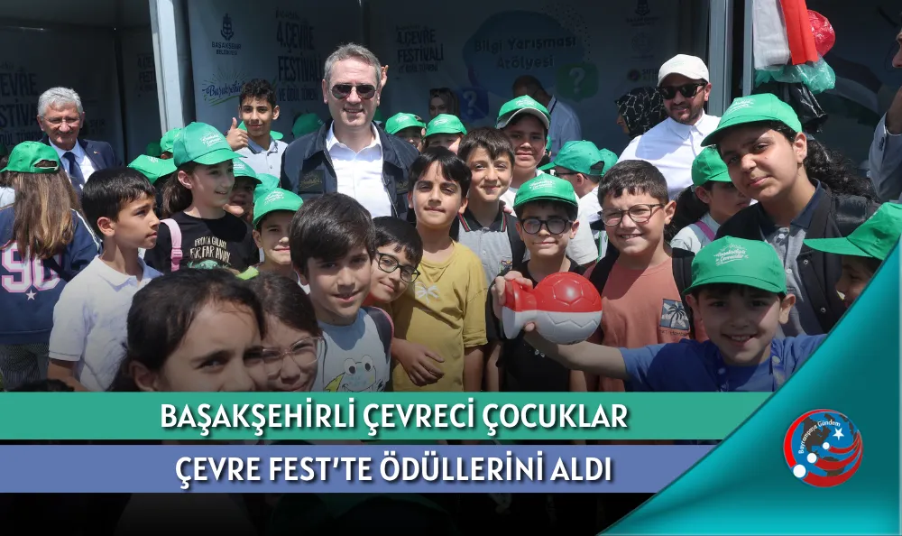 BAŞAKŞEHİRLİ ÇEVRECİ ÇOCUKLAR ÇEVRE FEST’TE ÖDÜLLERİNİ ALDI