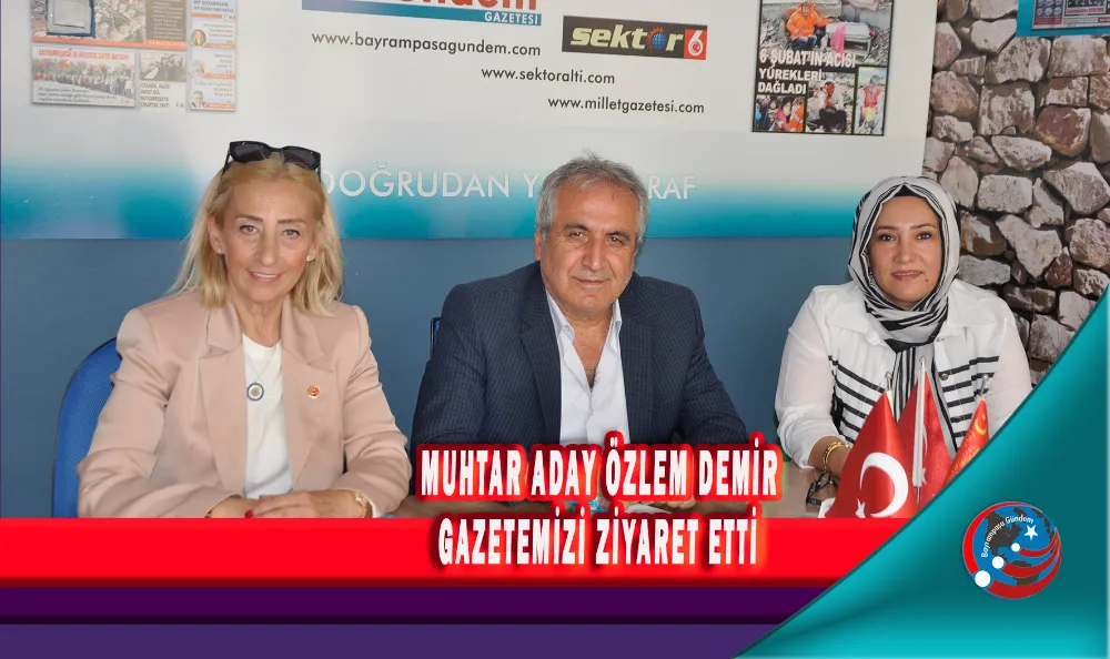 MUHTAR ADAY ÖZLEM DEMİR  GAZETEMİZİ ZİYARET ETTİ 
