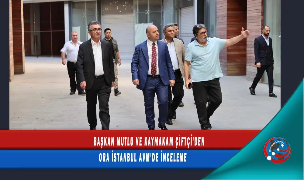 BAŞKAN MUTLU VE KAYMAKAM ÇİFTÇİ