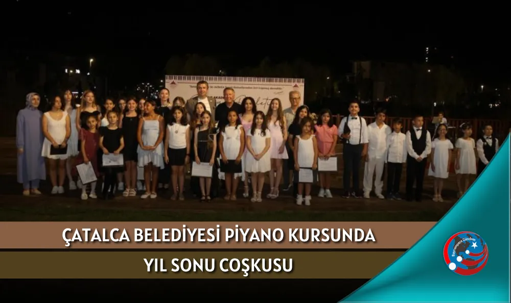 ÇATALCA BELEDİYESİ PİYANO KURSUNDA YIL SONU COŞKUSU