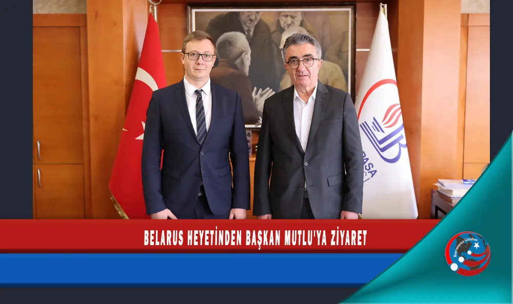 BELARUS HEYETİNDEN BAŞKAN MUTLU
