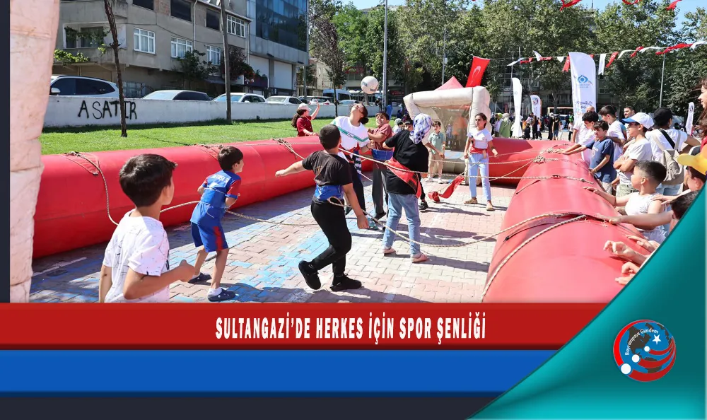SULTANGAZİ’DE HERKES İÇİN SPOR ŞENLİĞİ