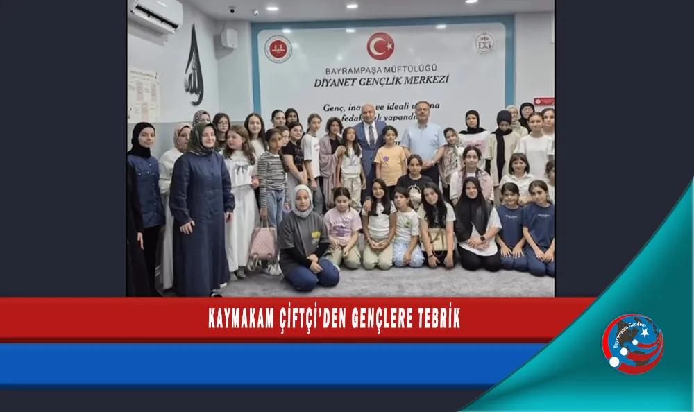 KAYMAKAM ÇİFTÇİ’DEN GENÇLERE TEBRİK