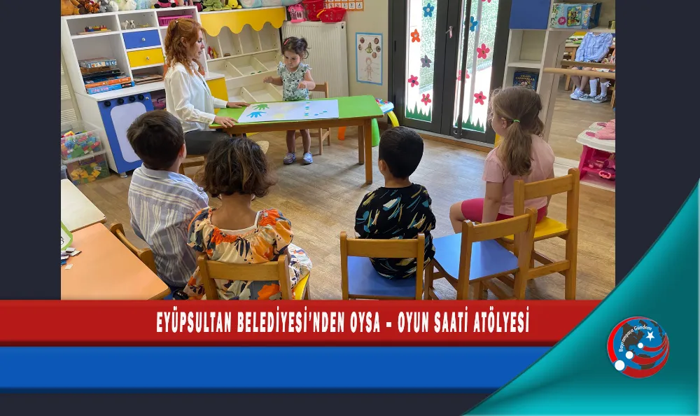 EYÜPSULTAN BELEDİYESİ’NDEN OYSA – OYUN SAATİ ATÖLYESİ