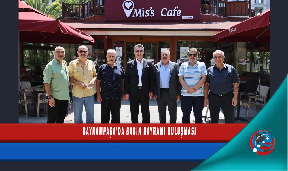 BAYRAMPAŞA’DA BASIN BAYRAMI BULUŞMASI