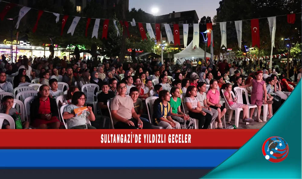 SULTANGAZİ’DE YILDIZLI GECELER