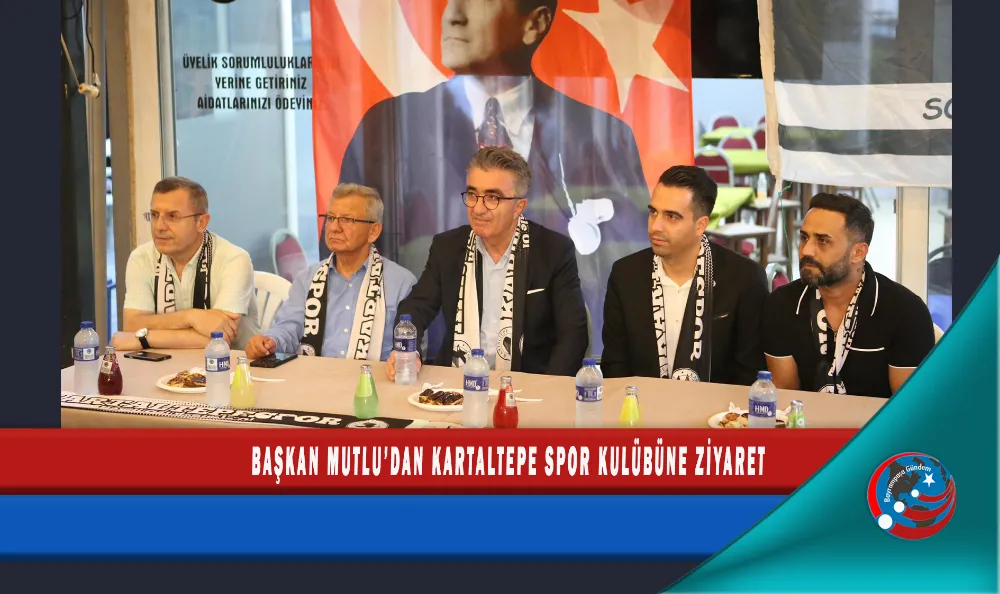 BAŞKAN MUTLU’DAN KARTALTEPE SPOR KULÜBÜNE ZİYARET